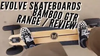 Evolve Skateboards GTR Series: Range and Review