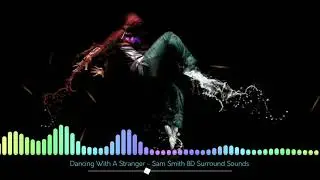 Dancing With A Stranger - Sam Smith 8D Surround Sounds 🎧