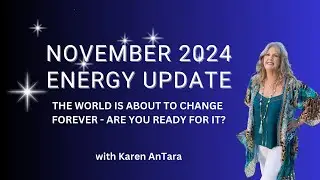 November Energy Update - THE WORLD IS ABOUT TO CHANGE FOREVER - ARE YOU READY FOR IT?
