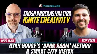 Crush Procrastination & Ignite Creativity -  Ryan House&rsquo;s &lsquo;Dark Room&rsquo; Method & Smart City Vision