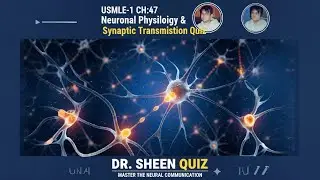 Neuronal Physiology & Synaptic Transmission Quiz-9