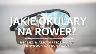 Jakie okulary na rower? Alba Optics Delta - recenzja po dw&oacute;ch latach jazdy