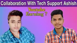 Tech Support Ashish | Collaboration Video With Tech Support Ashish 😯 | Youtube Earning ??? 🤑
