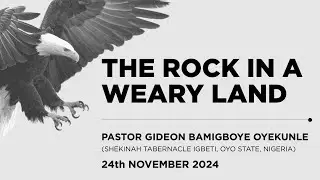 24.11.2024  // THE ROCK IN A WEARY LAND // Pastor Gideon Bamigboye Oyekunle ( Oyo State Nigeria )
