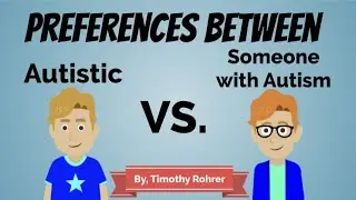 Preferences Between Autistic Vs. Someone with Autism