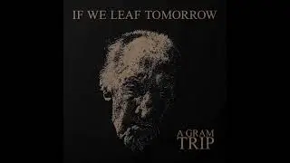A GRAM TRIP - If We Leaf Tomorrow EP [FULL ALBUM] 2024   **including lyrics**