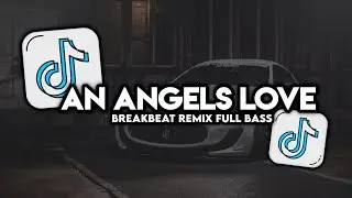 DJ AN ANGEL'S LOVE BREAKBEAT REMIX FULL BASS TERBARU 2024