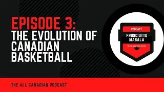 Episode 3 - The Evolution of Canadian Basketball