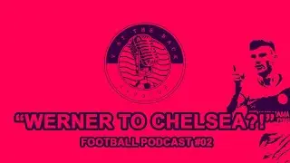 WERNER TO CHELSEA?! // NEWCASTLE TAKEOVER // PROJECT RESTART & MORE - [LIVE - EPISODE #02]