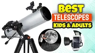 The Best Telescopes for Beginner (Kids & Adults) and Amateur Astronomers
