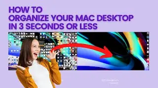 How To Organize Your Mac Desktop in 3 Seconds or Less
