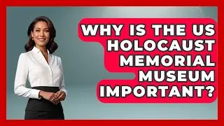 Why Is The US Holocaust Memorial Museum Important? - Remember The Holocaust