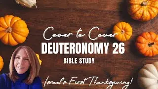 Deuteronomy 26:  Israel's First Thanksgiving!