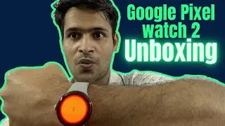 Google Pixel Watch 2 Unboxing: First Impressions