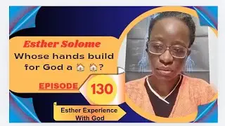 Whose hands build for God a 🏠 🏠? || EPISODE 130 || ESTHER SOLOME || @estherlive9019 ||