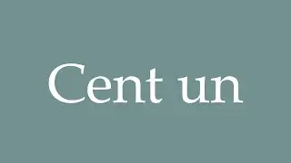 How to Pronounce ''Cent un'' Correctly in French