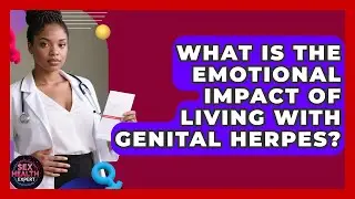What Is The Emotional Impact Of Living With Genital Herpes? - Sex Health Expert
