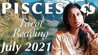 PISCES July 2021 Tarot reading