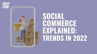 Social Commerce Explained: Trends in 2022