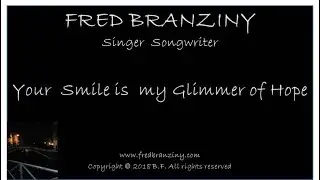 Fred Branziny   |  singer songwriter | Your Smile is my Glimmer of Hope