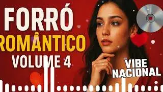 Forró Romântico – CD Completo Volume 4 | Só As Melhores da Sofrência 💔🔥