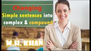 Changing Simple sentences into complex & compound .  