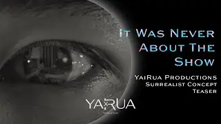 It Was Never About The Show | YaiRua Surrealist Concept Teaser