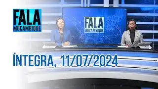 Assista na íntegra o Fala Moçambique 11/07/2024