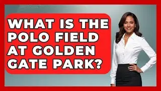 What Is The Polo Field At Golden Gate Park? - Exploring Campgrounds