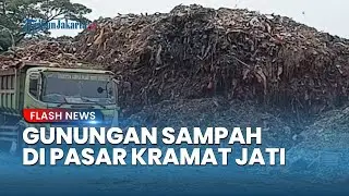 Sampah Menggunung Sekitar 6 Meter di Pasar Induk Kramat Jati Jakarta Timur, Sebulan Warga Tahan Bau