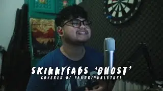 skinnyfabs - ghost | Covered by Fakhrinurluthfi