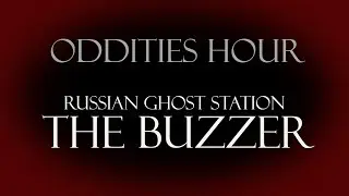 Russian Ghost Station: The Buzzer - Oddities Hour