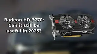 Radeon HD-7770: Still usable in 2025?