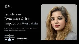 Israel-Iran Dynamics & Their Impact on West Asia&rsquo;s Regional Stability | Dr Manjari Singh | The Prode