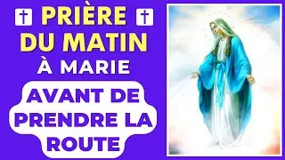 Pri&egrave;re Du MATIN &agrave; MARIE✨ Pri&egrave;re AVANT DE PRENDRE LA ROUTE