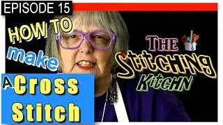 EP-0015 - How to Make a Cross Stitch - x-stitch needlepoint tutorial flosstube