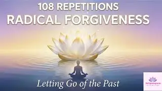 Ho'oponopono for RADICAL FORGIVENESS & LETTING GO OF THE PAST - 108 times