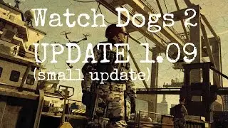 Watch Dogs 2 | UPDATE 1.09 What's New? (Small Update)