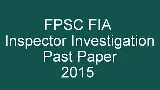 FPSC FIA Inspector Investigation Past Paper 2015