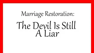 Marriage Restoration: The Devil Is Still A Liar