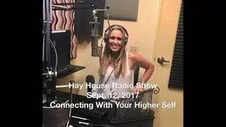 Hay House Radio Show Sept  12, 2017