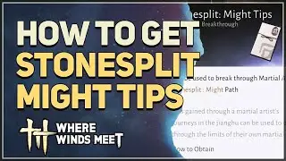 How to get Stonesplit Might Tips Where Winds Meet