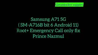 A71 5G  (SM A716B bit 6  Android 11) Root+ Emergency Call only fix done