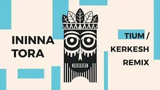 ININNA TORA - Tium & Kerkesh remix