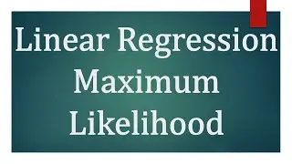 Linear Regression as Maximum Likelihood