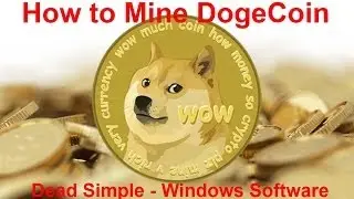 How to Mine DogeCoins Easy - Dead Simple Windows Software - No DOS - No .Bat Files