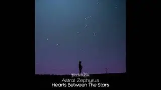 Astral Zephyrus - Hearts Between the Stars (Intro Mix)