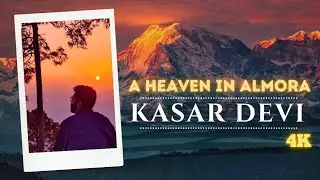 KASAR DEVI - A heaven in Almora I Trailer I 4k