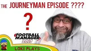 🐺🐶 Let's Play FM17 - The Journeyman EP ?????? - Football Manager 2017 2017