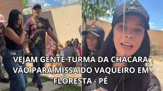 VEJAM GENTE TURMA DA CHÁCARA VÃO PARA MISSA DO VAQUEIRO EM FLORESTA - PE 